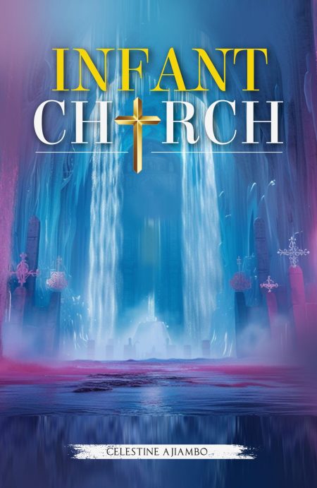 Book cover of Infant Church, illustrating spiritual growth and Christian maturity amid doctrinal confusion, with biblical truth guiding believers from infancy to deception-resistant faith