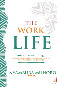 Book cover of The Work Life by Nyambura Muhoro, showcasing career transition themes from school to workplace success with African context, HR insights, and practical growth strategies