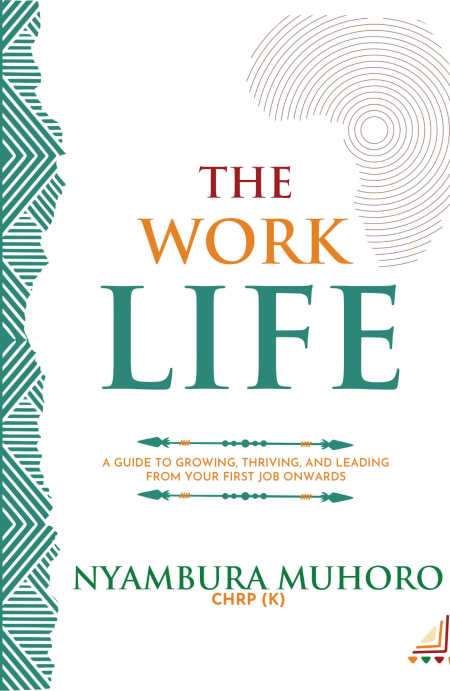 Book cover of The Work Life by Nyambura Muhoro, showcasing career transition themes from school to workplace success with African context, HR insights, and practical growth strategies