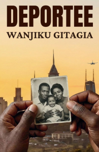 Book cover of Deportee by Wanjiku Gitagia, showing hands holding a vintage family photograph against a Nairobi skyline.