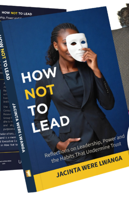 Book cover of How Not To Lead: Reflections on Leadership, Power and the Habits That Undermine Trust by Jacinta W. Lwanga
