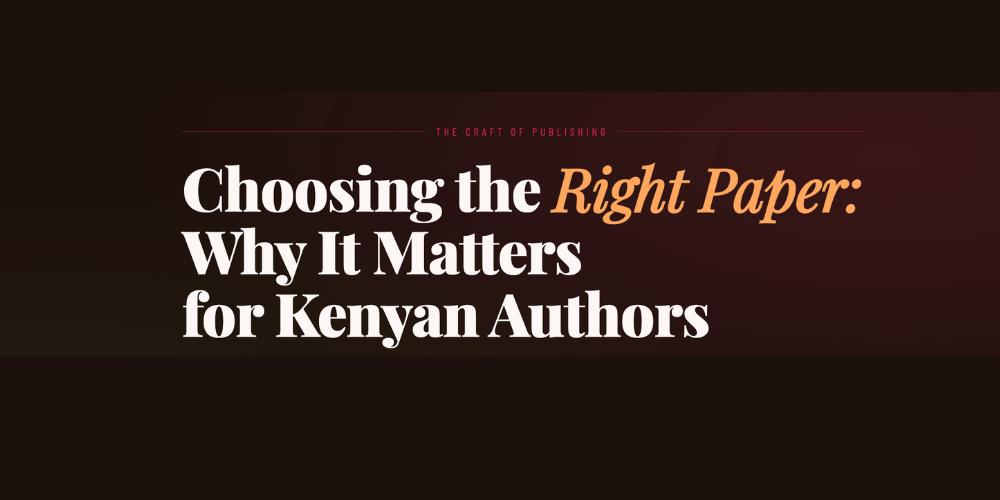 Choosing the Right Paper: What It Matters for Kenyan Authors at www.doreenkhamalabooks.ke
