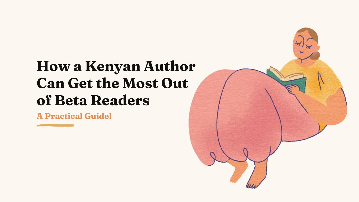 How a Kenyan Author Can Get the Most Out of Beta Readers: A Practical Guide