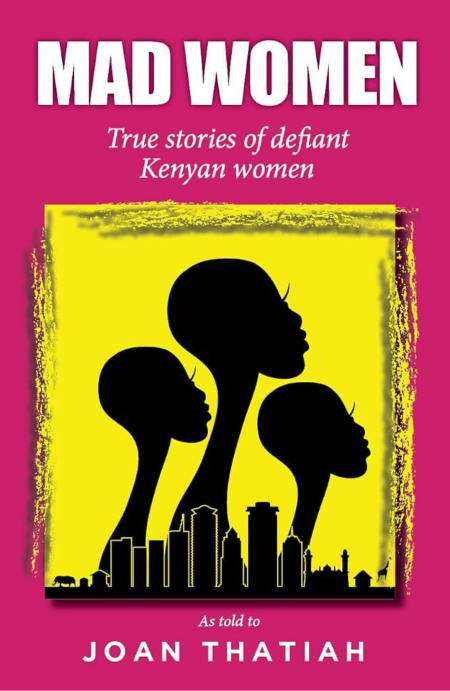 Mad Women: True Stories of Defiant Kenyan Women (Creative Non-Fiction) www.doreenkhamalabooks.ke